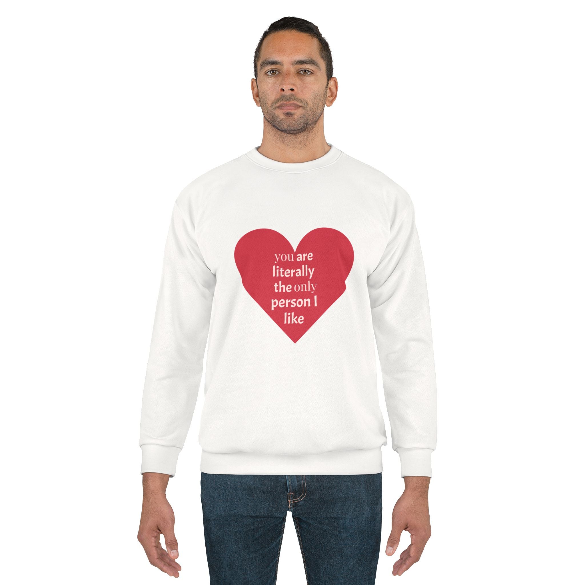 Heart Graphic Sweatshirt — "You Are Literally the Only Person I Like"