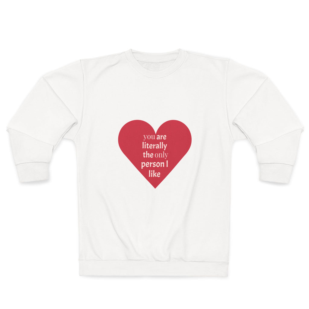 Heart Graphic Sweatshirt — "You Are Literally the Only Person I Like"