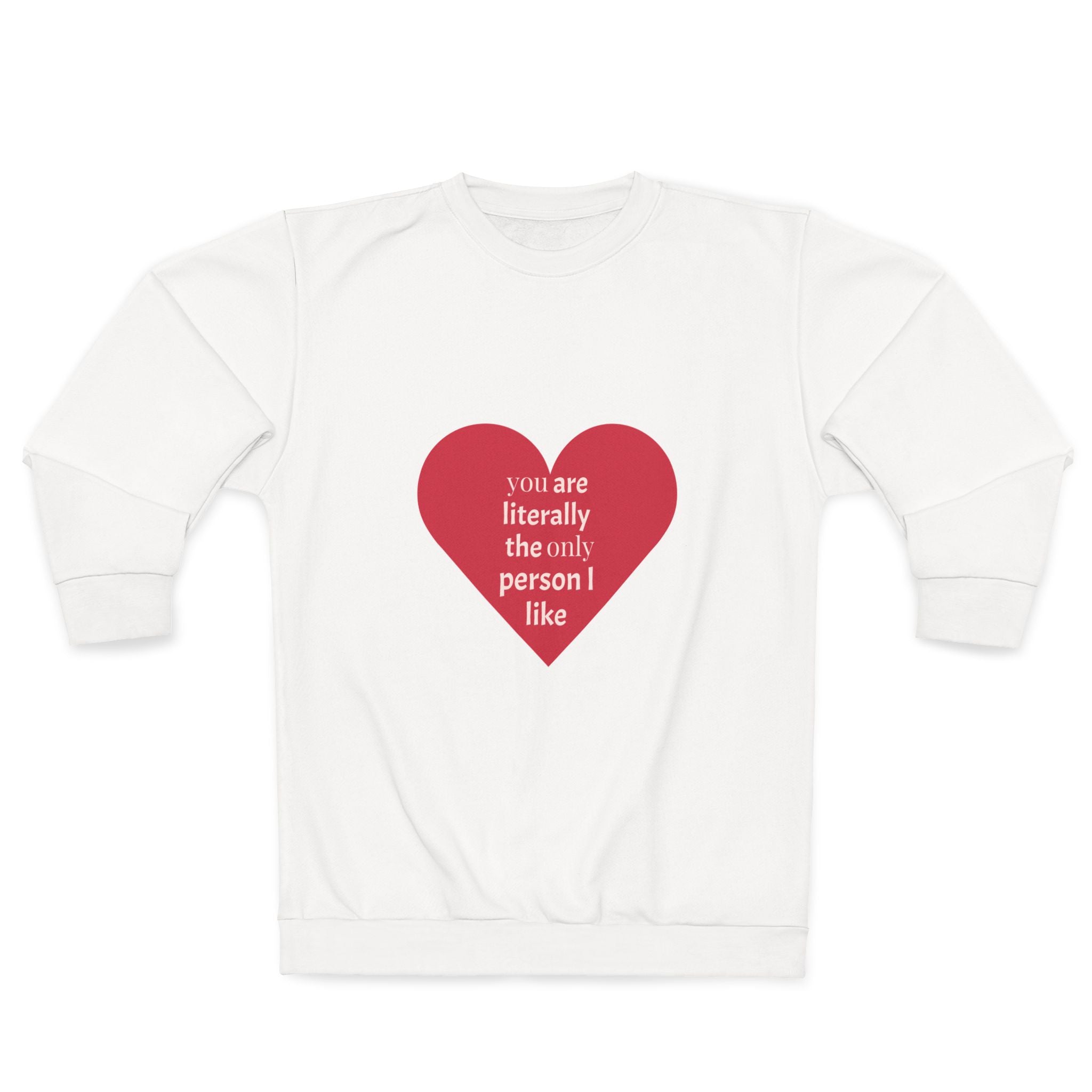 Heart Graphic Sweatshirt — "You Are Literally the Only Person I Like"