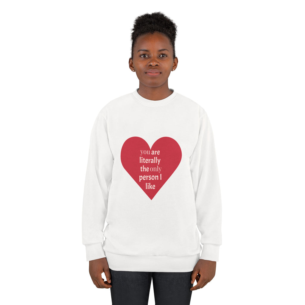 Heart Graphic Sweatshirt — "You Are Literally the Only Person I Like"