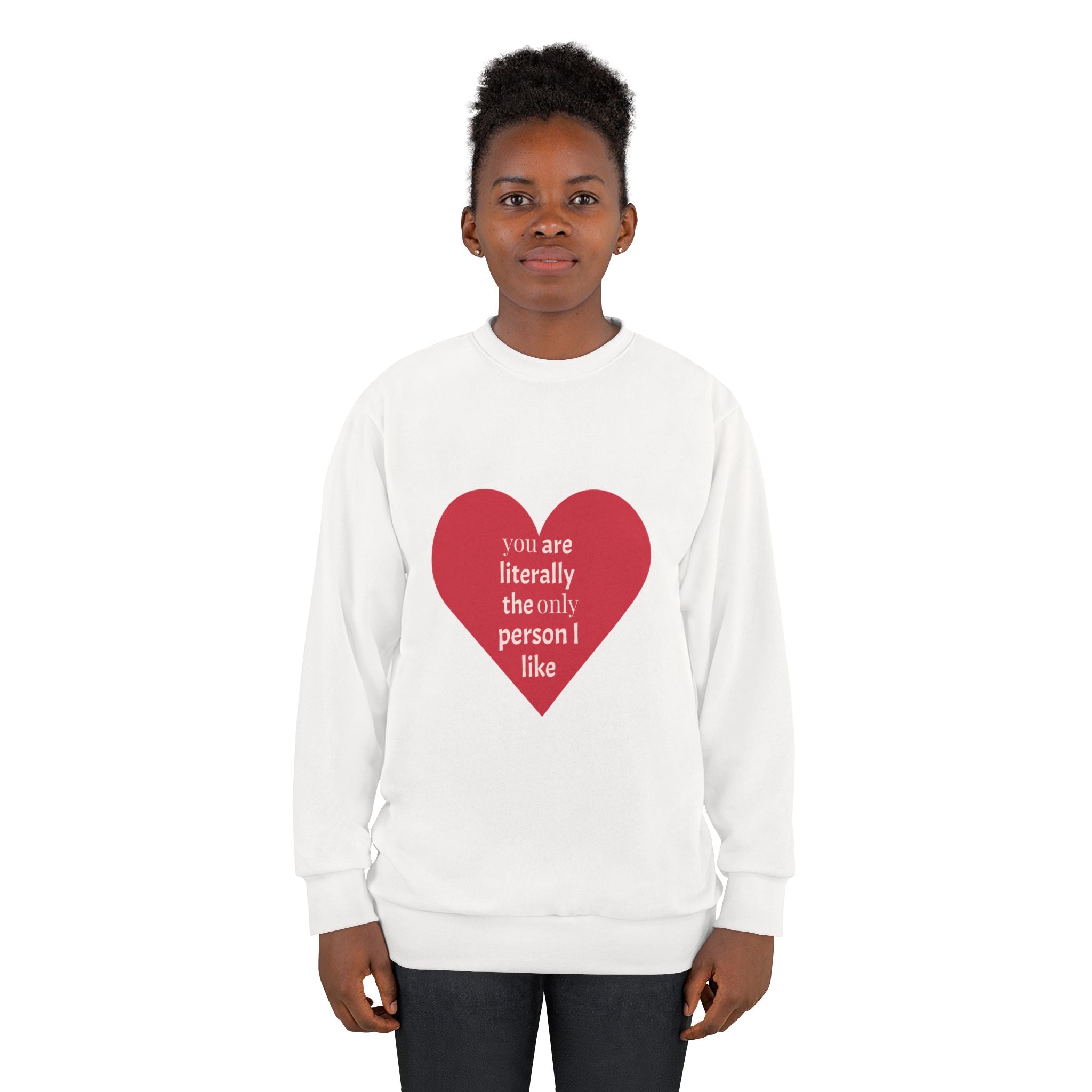 Heart Graphic Sweatshirt — "You Are Literally the Only Person I Like"